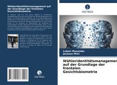 Wähleridentitätsmanagement auf der Grundlage der frontalen Gesichtsbiometrie kitap kapağı