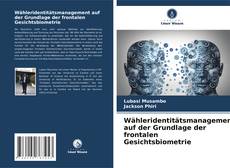 Wähleridentitätsmanagement auf der Grundlage der frontalen Gesichtsbiometrie的封面