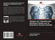 Copertina di Gestion de l'identité des électeurs basée sur la biométrie faciale frontale