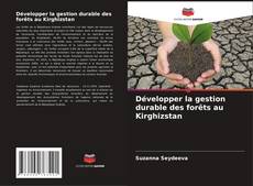 Bookcover of Développer la gestion durable des forêts au Kirghizstan