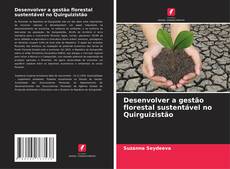 Capa do livro de Desenvolver a gestão florestal sustentável no Quirguizistão 