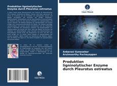 Produktion ligninolytischer Enzyme durch Pleurotus ostreatus kitap kapağı