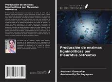 Producción de enzimas ligninolíticas por Pleurotus ostreatus kitap kapağı