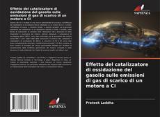 Bookcover of Effetto del catalizzatore di ossidazione del gasolio sulle emissioni di gas di scarico di un motore a CI