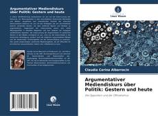Обложка Argumentativer Mediendiskurs über Politik: Gestern und heute