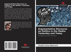 Couverture de Argumentative Discourse on Politics in the Media: Yesterday and Today