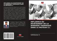 Bookcover of INFLUENCE DU REVÊTEMENT DE LA BARRIÈRE THERMIQUE DANS LE MOTEUR S.I.