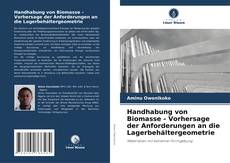 Buchcover von Handhabung von Biomasse - Vorhersage der Anforderungen an die Lagerbehältergeometrie