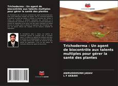 Copertina di Trichoderma : Un agent de biocontrôle aux talents multiples pour gérer la santé des plantes