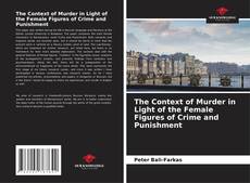 Borítókép a  The Context of Murder in Light of the Female Figures of Crime and Punishment - hoz
