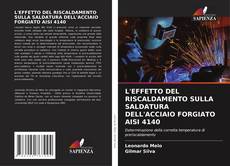 Buchcover von L'EFFETTO DEL RISCALDAMENTO SULLA SALDATURA DELL'ACCIAIO FORGIATO AISI 4140
