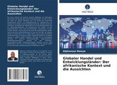 Bookcover of Globaler Handel und Entwicklungsländer: Der afrikanische Kontext und die Aussichten
