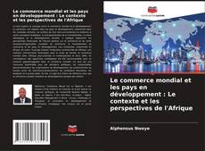 Buchcover von Le commerce mondial et les pays en développement : Le contexte et les perspectives de l'Afrique