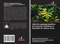 Portada del libro de Attività epatoprotettiva di Cucumis ficifolius A. Estratto di radice ricco