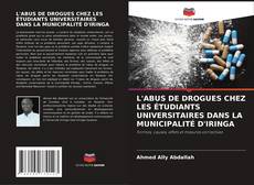 Capa do livro de L'ABUS DE DROGUES CHEZ LES ÉTUDIANTS UNIVERSITAIRES DANS LA MUNICIPALITÉ D'IRINGA 