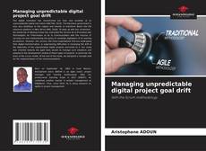 Couverture de Managing unpredictable digital project goal drift