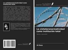 Bookcover of La cisheteronormatividad como institución total
