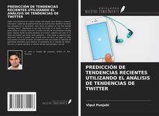 PREDICCIÓN DE TENDENCIAS RECIENTES UTILIZANDO EL ANÁLISIS DE TENDENCIAS DE TWITTER的封面