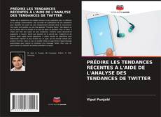 Bookcover of PRÉDIRE LES TENDANCES RÉCENTES À L'AIDE DE L'ANALYSE DES TENDANCES DE TWITTER
