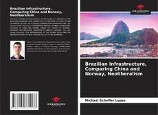 Bookcover of Brazilian Infrastructure, Comparing China and Norway, Neoliberalism