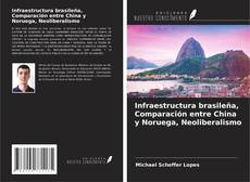 Bookcover of Infraestructura brasileña, Comparación entre China y Noruega, Neoliberalismo