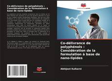 Bookcover of Co-délivrance de polyphénols : Considération de la formulation à base de nano-lipides
