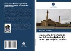 Bookcover of Islamische Erziehung in Nord-Aserbaidschan im zwanzigsten Jahrhundert