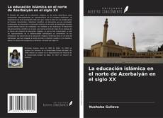 La educación islámica en el norte de Azerbaiyán en el siglo XX的封面