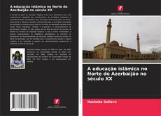 Buchcover von A educação islâmica no Norte do Azerbaijão no século XX