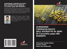 Bookcover of SCREENING FARMACOLOGICO DELL'ESTRATTO DI SEMI DI Cucurbita pepo NEI RODENTI