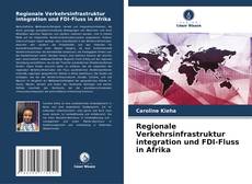 Couverture de Regionale Verkehrsinfrastruktur integration und FDI-Fluss in Afrika