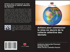 Bookcover of Actions pour commencer la mise en œuvre de la collecte sélective des déchets