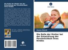 Couverture de Die Rolle der Mutter bei der Entwicklung der Persönlichkeit ihres Kindes