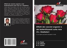 Copertina di Effetti dei concimi organici e dei biofertilizzanti sulla rosa (Cv. Gladiator)