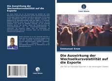 Couverture de Die Auswirkung der Wechselkursvolatilität auf die Exporte