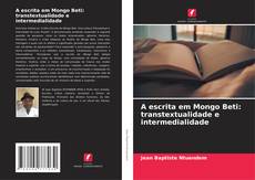 A escrita em Mongo Beti: transtextualidade e intermedialidade kitap kapağı