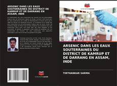 Buchcover von ARSENIC DANS LES EAUX SOUTERRAINES DU DISTRICT DE KAMRUP ET DE DARRANG EN ASSAM, INDE