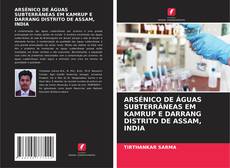 Buchcover von ARSÉNICO DE ÁGUAS SUBTERRÂNEAS EM KAMRUP E DARRANG DISTRITO DE ASSAM, INDIA