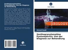 Portada del libro de Xanthogranulomatöse Pyelonephritis: Von der Diagnose zur Behandlung