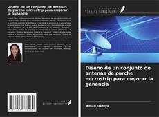 Bookcover of Diseño de un conjunto de antenas de parche microstrip para mejorar la ganancia