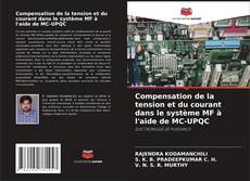 Bookcover of Compensation de la tension et du courant dans le système MF à l'aide de MC-UPQC