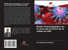 Couverture de Étude immunologique sur le virus de la fièvre de la vallée du Rift