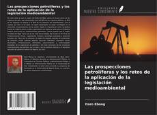 Bookcover of Las prospecciones petrolíferas y los retos de la aplicación de la legislación medioambiental