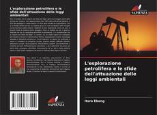 Copertina di L'esplorazione petrolifera e le sfide dell'attuazione delle leggi ambientali