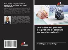 Bookcover of Uno studio sui processi e le pratiche di scrittura per scopi accademici