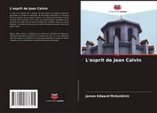 Couverture de L'esprit de Jean Calvin