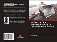 Buchcover von Reliques du futur : Monumentalisation de l'identité afro-caribéenne