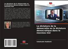 Portada del libro de La dictature de la démocratie ou la dictature démocratique dans le nouveau moi