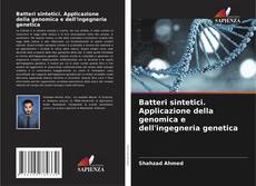 Bookcover of Batteri sintetici. Applicazione della genomica e dell'ingegneria genetica
