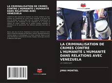 Portada del libro de LA CRIMINALISATION DE CRIMES CONTRE L'HUMANITÉ L'HUMANITÉ DANS RELATIONS AVEC VENEZUELA